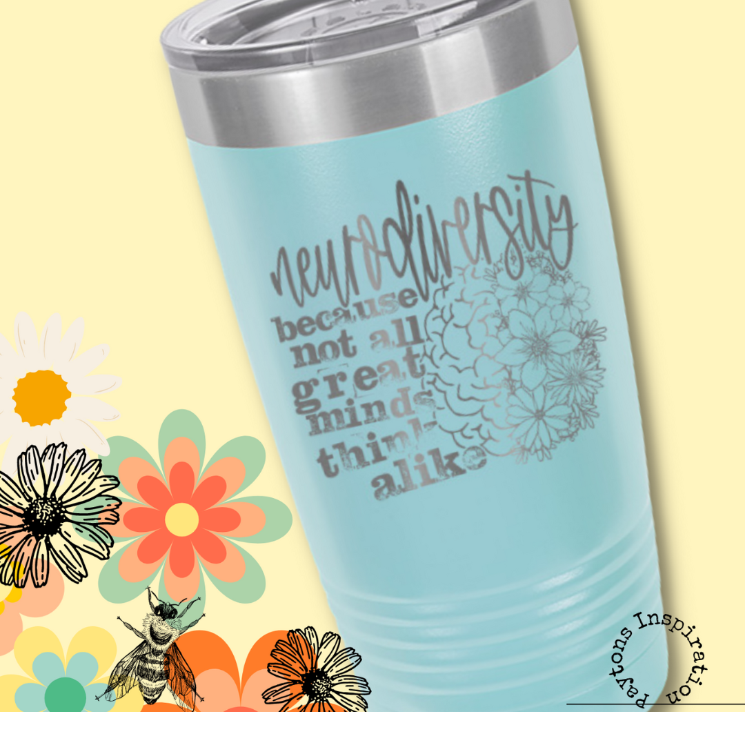 Neurodiversity because not all minds think alike 20 oz tumbler
