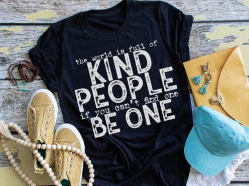 The world is full of KIND people-if you cant find one, be one