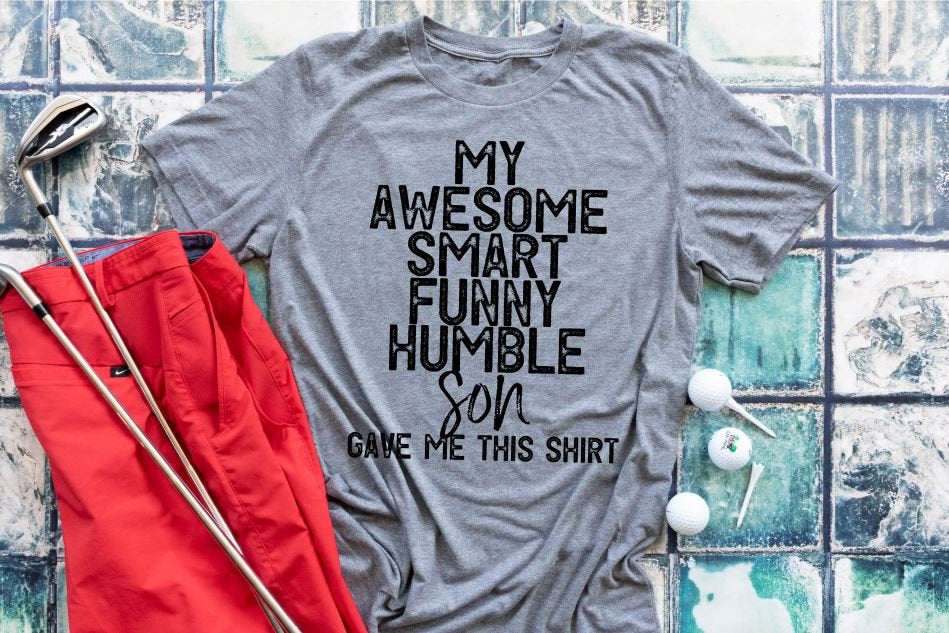 Awesome son gave me this shirt