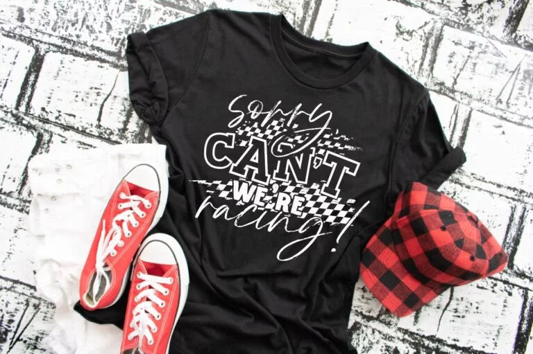 Sorry! Can't we're racing! tee