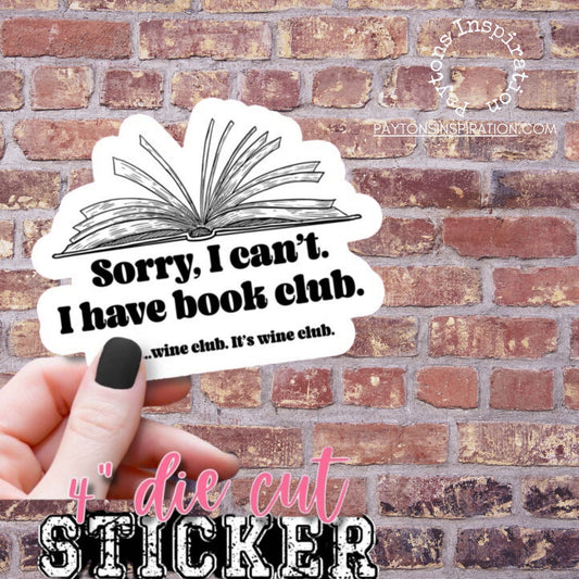 Sorry I can't, I have Book club...wine club  4" vinyl sticker