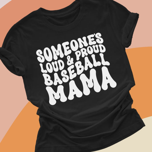 Someone's loud and proud baseball mama tee
