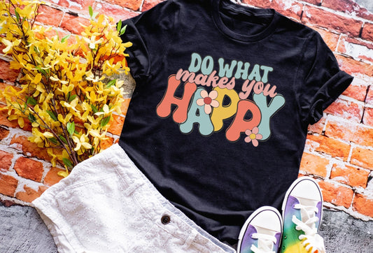 Do what makes you happy tshirt