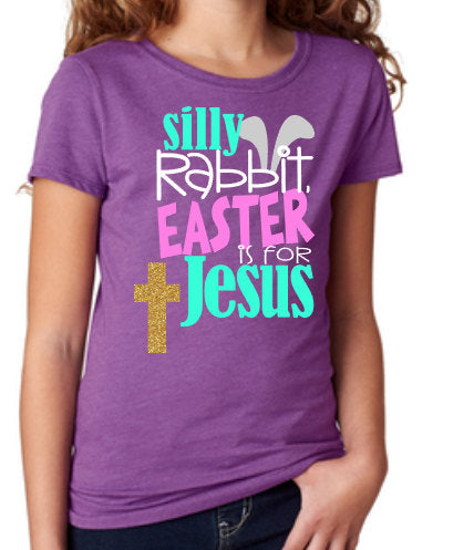 Silly rabbit Easter is for Jesus Easter tee