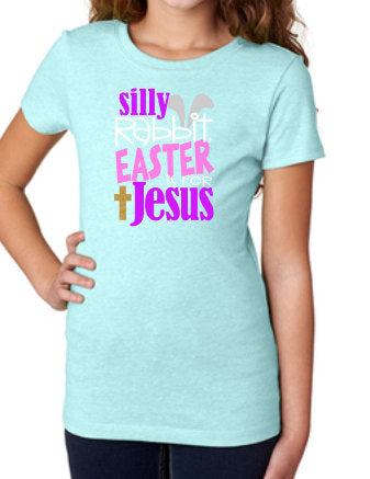 Silly rabbit Easter is for Jesus Easter tee