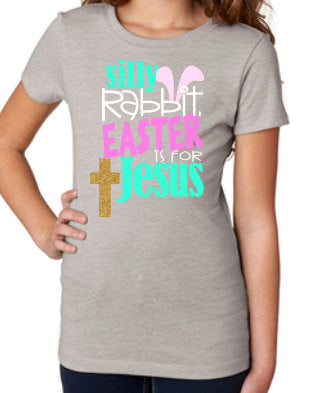Silly rabbit Easter is for Jesus Easter tee