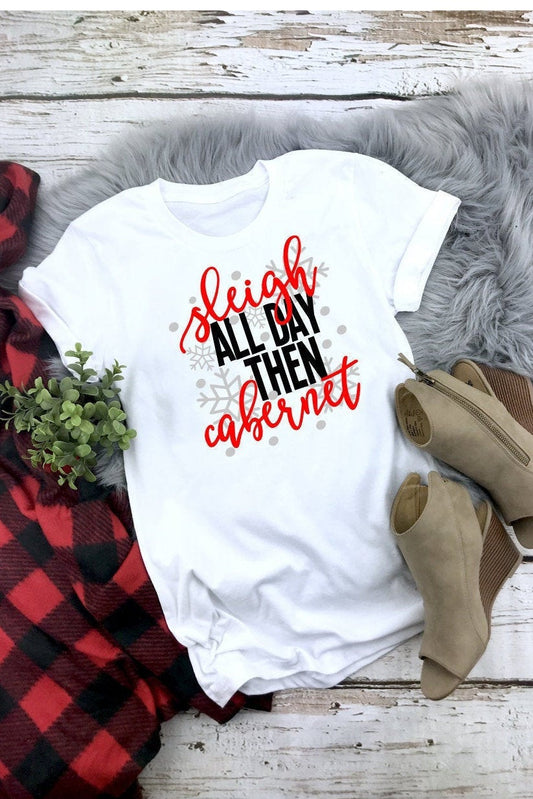 Sleigh all day, then cabernet, womens tee, funny christmas shirt, wine shirt, gift for wine drinkers, christmas tee, holiday shirt,