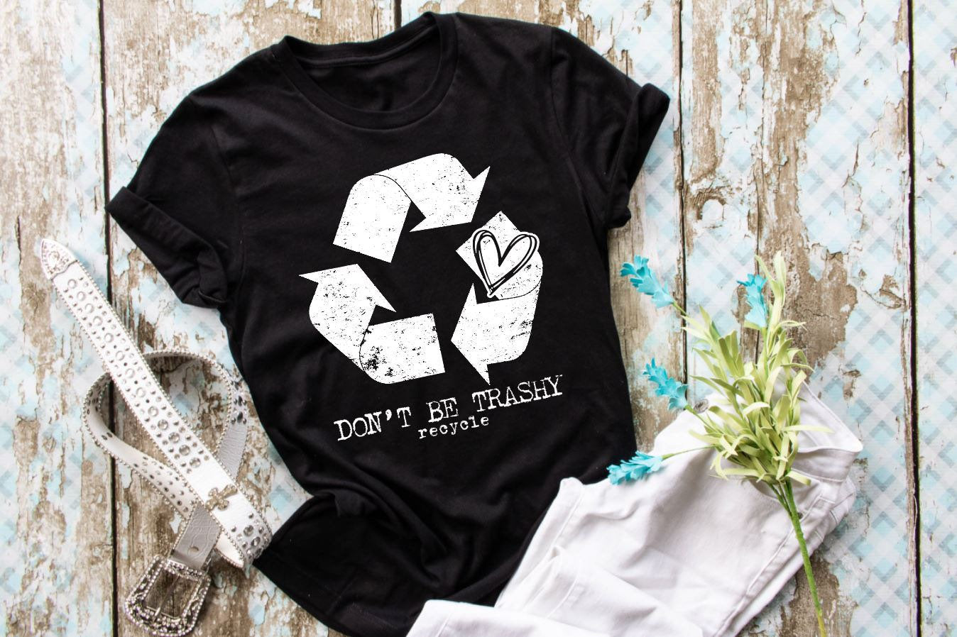 Dont be trashy, recycle shirt, earth day every day, save the earth, green tee, environment shirt, Mother Earth tee, love your earth, recycle