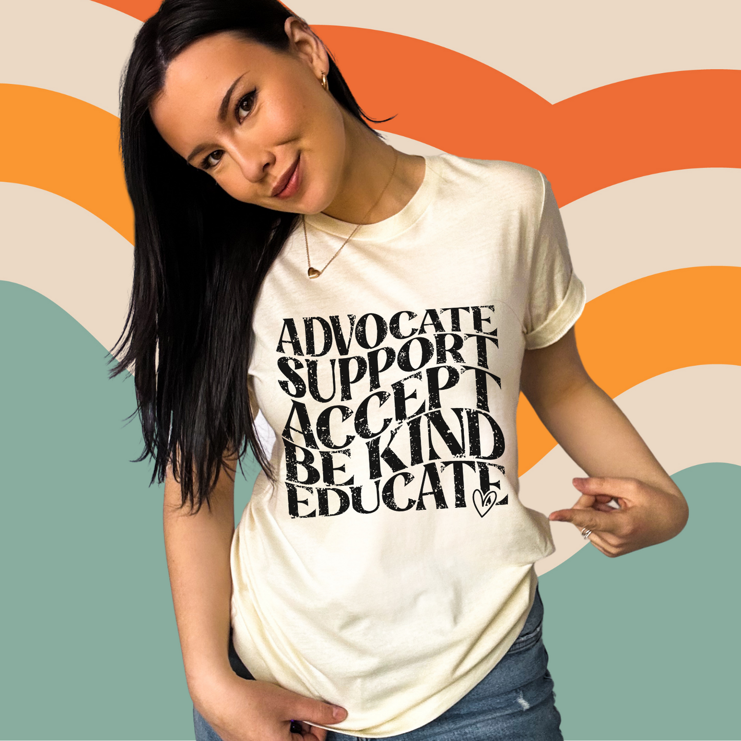 Advocate, support, accept, be kind, educate tee