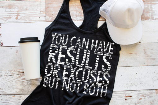 You can have results or excuses, not both