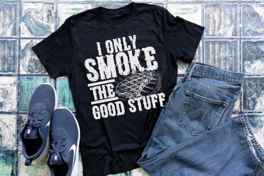 I only smoke the good stuff tee